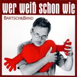 BARTSCH&BAND: Wer weiß schon wie (CD, 2008)